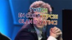 Twitch’de En Çok Takipçisi Olan 10 Yayıncı