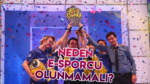 Neden E-Sporcu Olunmamalı ?