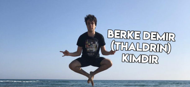 Berke Demir (Thaldrin) Kimdir?