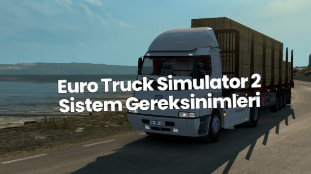 Euro Truck Simulator 2 Sistem Gereksinimleri