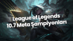 League of Legends 10.7 Meta Şampiyonları