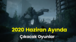 2020 Haziran Ayında Çıkacak Oyunlar