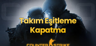 CSGO Takım Eşitleme Kapatma