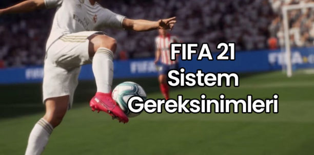 FIFA 21 Sistem Gereksinimleri – FIFA 21 Kaç GB ?