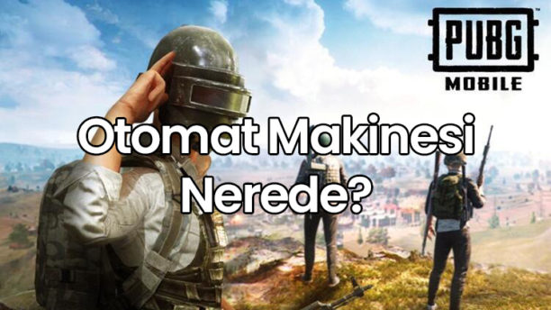 PUBG Mobile Otomat Makinesi Nerede?