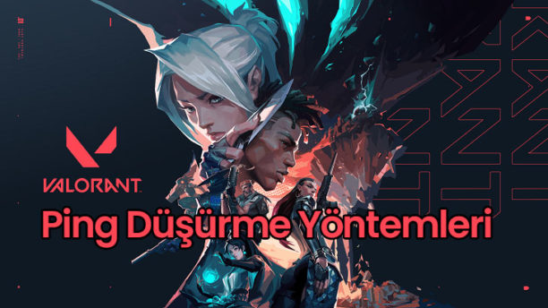 Valorant Ping Düşürme Yöntemleri