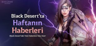 Black Desert Türkiye&MENA’da Yaz Şenlikleri Özel Etkinliklerle Devam Ediyor