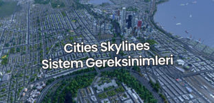 Cities Skylines Sistem Gereksinimleri | Kaç GB?