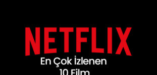 Netflix En Çok İzlenen 10 Film