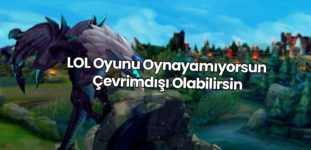 LOL Oyunu Oynayamıyorsun Çevrimdışı Olabilirsin