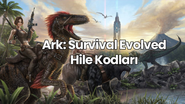 ARK Survival Evolved Hile Kodları