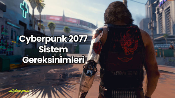Cyberpunk 2077 Sistem Gereksinimleri
