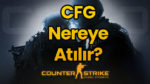 CS:GO CFG Nereye Atılır?