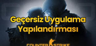 CSGO Geçersiz Uygulama Yapılandırması Hatası Çözümü